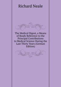 The Medical Digest, a Means of Ready Reference to the Principal Contributions to Medical Science During the Last Thirty Years (German Edition)