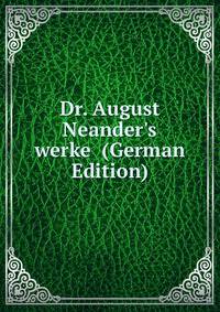 Dr. August Neander's werke (German Edition)