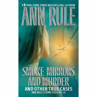 Smoke, Mirrors, and Murder and Other True Cases (Ann Rule's Crime Files Series #12)