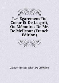 Les ?garemens Du Coeur Et De L'esprit, Ou M?moires De Mr. De Meilcour (French Edition)