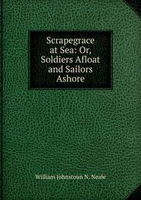 Scrapegrace at Sea: Or, Soldiers Afloat and Sailors Ashore