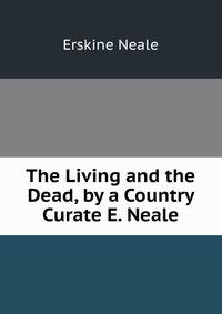 The Living and the Dead, by a Country Curate E. Neale.