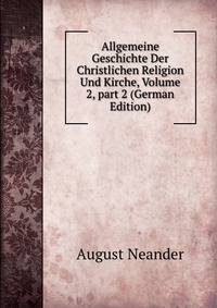 Allgemeine Geschichte Der Christlichen Religion Und Kirche, Volume 2, part 2 (German Edition)
