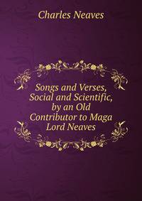 Songs and Verses, Social and Scientific, by an Old Contributor to Maga Lord Neaves.