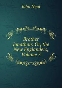 Brother Jonathan: Or, the New Englanders, Volume 3