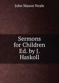 Sermons for Children Ed. by J. Haskoll.