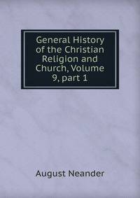 General History of the Christian Religion and Church, Volume 9, part 1