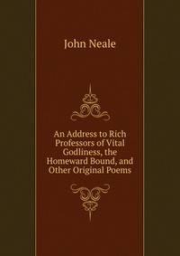 An Address to Rich Professors of Vital Godliness, the Homeward Bound, and Other Original Poems
