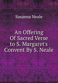 An Offering Of Sacred Verse to S. Margaret's Convent By S. Neale.
