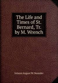 The Life and Times of St. Bernard, Tr. by M. Wrench