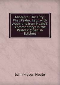 Miserere: The Fifty-First Psalm. Repr. with Additions from Neale'S 'Commentary On the Psalms'. (Spanish Edition)