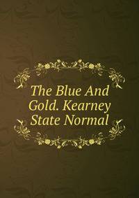 The Blue And Gold. Kearney State Normal