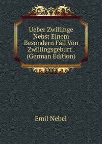 Ueber Zwillinge Nebst Einem Besondern Fall Von Zwillingsgeburt . (German Edition)
