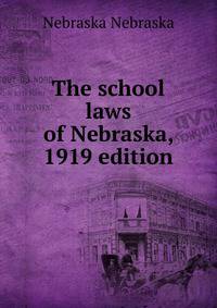 The school laws of Nebraska, 1919 edition