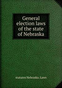 General election laws of the state of Nebraska