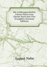 Die Leidensgeschichte Unsers Herrn Jesu Christi Nach Den Vier Evanglien (German Edition)