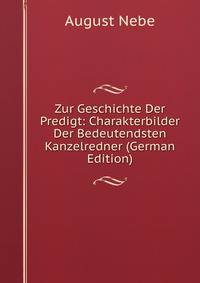 Zur Geschichte Der Predigt: Charakterbilder Der Bedeutendsten Kanzelredner (German Edition)