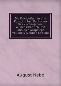 Die Evangelischen Und Epistolischen Perikopen Des Kirchenjahres: Wissenschaftlich Und Erbaulich Ausgelegt, Volume 5 (German Edition)