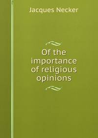 Of the importance of religious opinions.