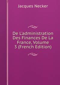De L'administration Des Finances De La France, Volume 3 (French Edition)