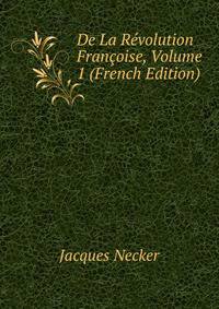 De La Revolution Francoise, Volume 1 (French Edition)
