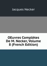 OEuvres Completes De M. Necker, Volume 8 (French Edition)