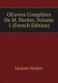 OEuvres Completes De M. Necker, Volume 1 (French Edition)