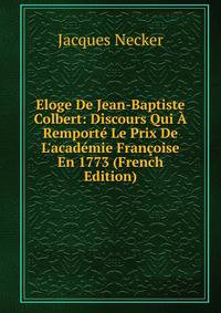 Eloge De Jean-Baptiste Colbert: Discours Qui ? Remport? Le Prix De L'acad?mie Fran?oise En 1773 (French Edition)