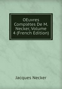 OEuvres Completes De M. Necker, Volume 4 (French Edition)