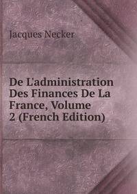 De L'administration Des Finances De La France, Volume 2 (French Edition)