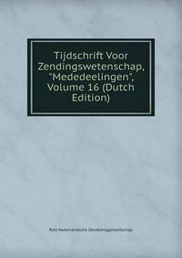 Tijdschrift Voor Zendingswetenschap, "Mededeelingen", Volume 16 (Dutch Edition)