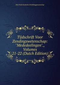 Tijdschrift Voor Zendingswetenschap: "Mededeelingen"., Volumes 21-22 (Dutch Edition)