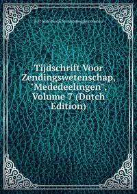 Tijdschrift Voor Zendingswetenschap, "Mededeelingen", Volume 7 (Dutch Edition)
