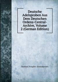 Deutsche Adelsproben Aus Dem Deutschen Ordens-Central-Archive, Volume 2 (German Edition)