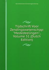 Tijdschrift Voor Zendingswetenschap: "Mededeelingen"., Volume 51 (Dutch Edition)