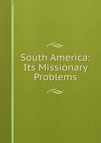 South America: Its Missionary Problems