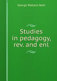 Studies in pedagogy, rev. and enl.
