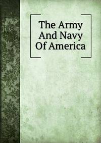 The Army And Navy Of America