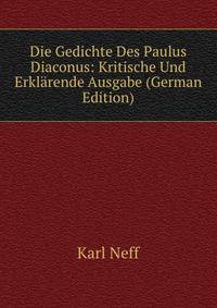 Die Gedichte Des Paulus Diaconus: Kritische Und Erklarende Ausgabe (German Edition)