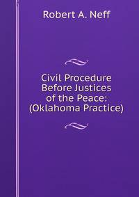 Civil Procedure Before Justices of the Peace: (Oklahoma Practice)