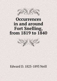 Occurrences in and around Fort Snelling, from 1819 to 1840