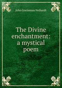 The Divine enchantment: a mystical poem