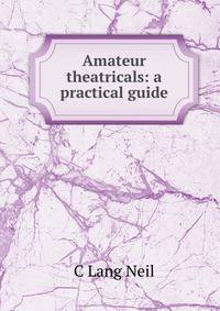 Amateur theatricals: a practical guide