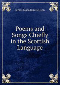 Poems and Songs Chiefly in the Scottish Language