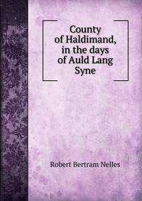 County of Haldimand, in the days of Auld Lang Syne