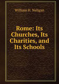 Rome: Its Churches, Its Charities, and Its Schools