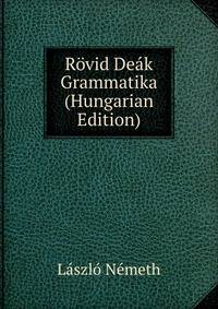 Rovid Deak Grammatika (Hungarian Edition)