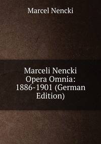 Marceli Nencki Opera Omnia: 1886-1901 (German Edition)