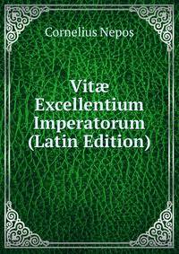 Vit? Excellentium Imperatorum (Latin Edition)