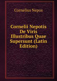 Cornelii Nepotis De Viris Illustribus Quae Supersunt (Latin Edition)